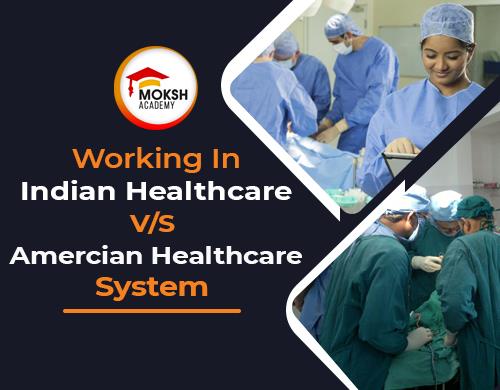 
	Working In Indian Healthcare V/S American Healthcare System | MOKSH Academy 
